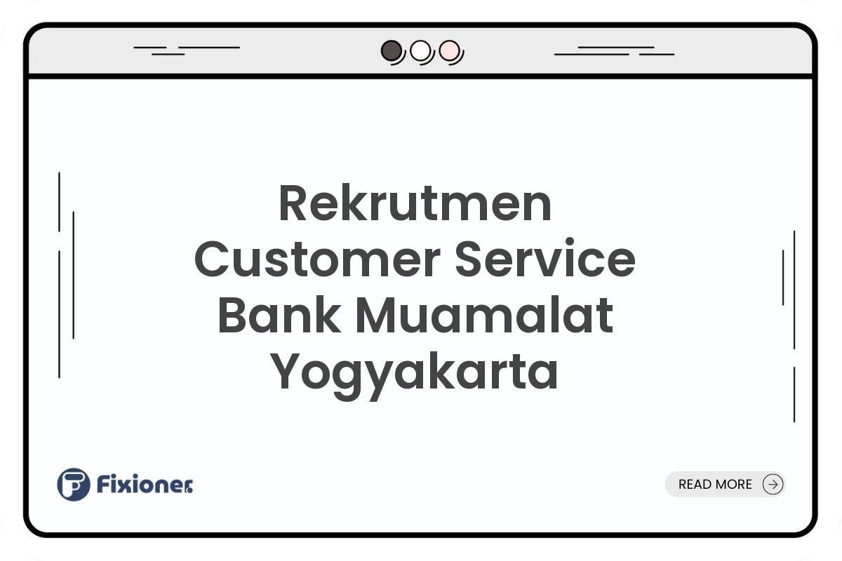 Rekrutmen Customer Service Bank Muamalat Yogyakarta