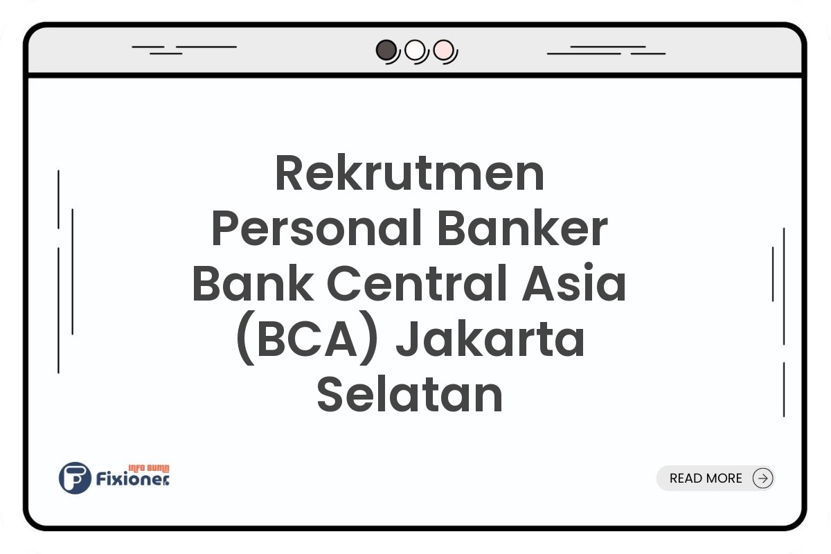 Rekrutmen Personal Banker Bank Central Asia (BCA) Jakarta Selatan
