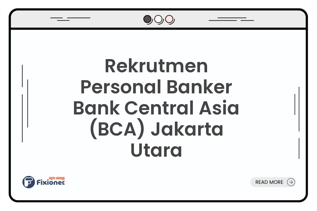 Rekrutmen Personal Banker Bank Central Asia (BCA) Jakarta Utara