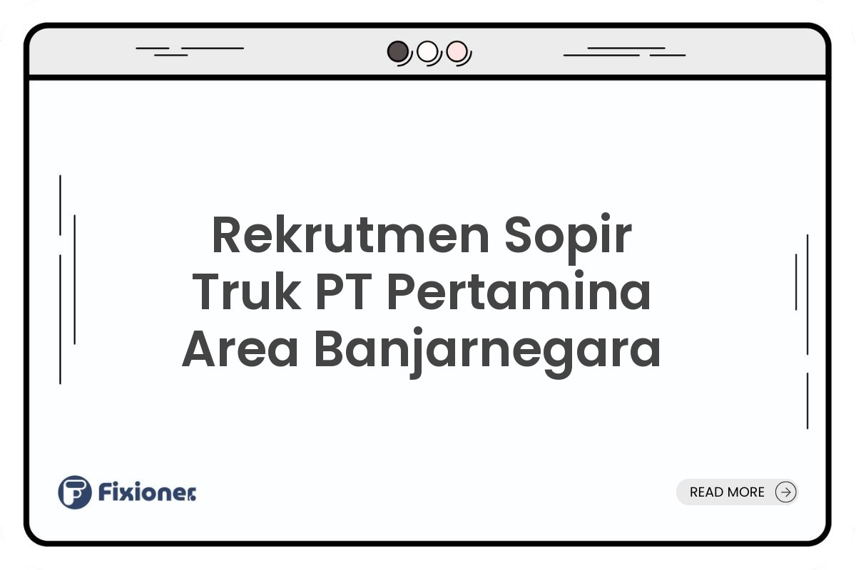 Rekrutmen Sopir Truk PT Pertamina Area Banjarnegara