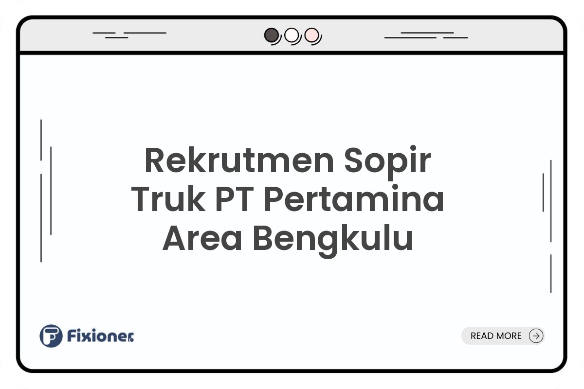 Rekrutmen Sopir Truk PT Pertamina Area Bengkulu