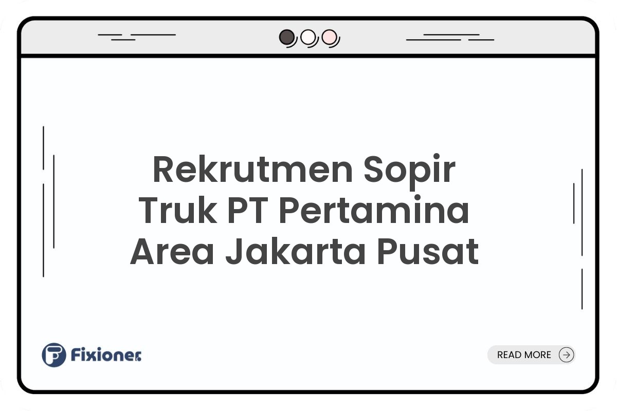 Rekrutmen Sopir Truk PT Pertamina Area Jakarta Pusat