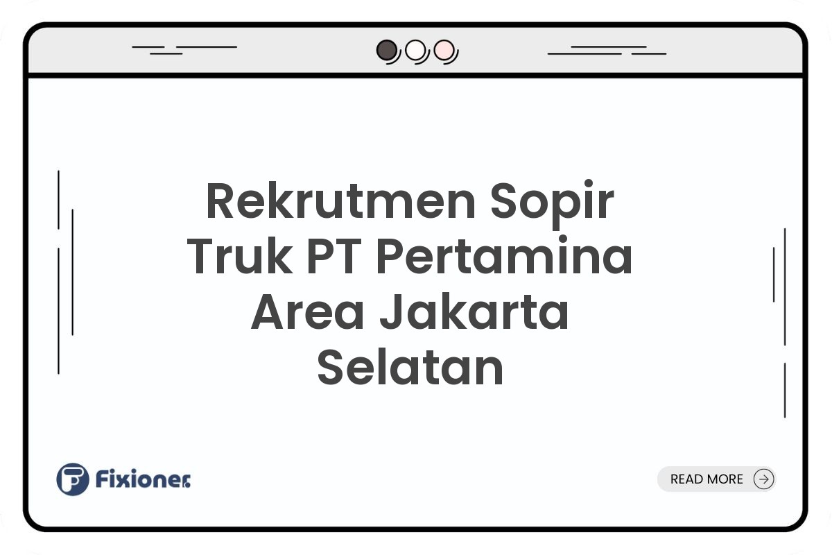 Rekrutmen Sopir Truk PT Pertamina Area Jakarta Selatan