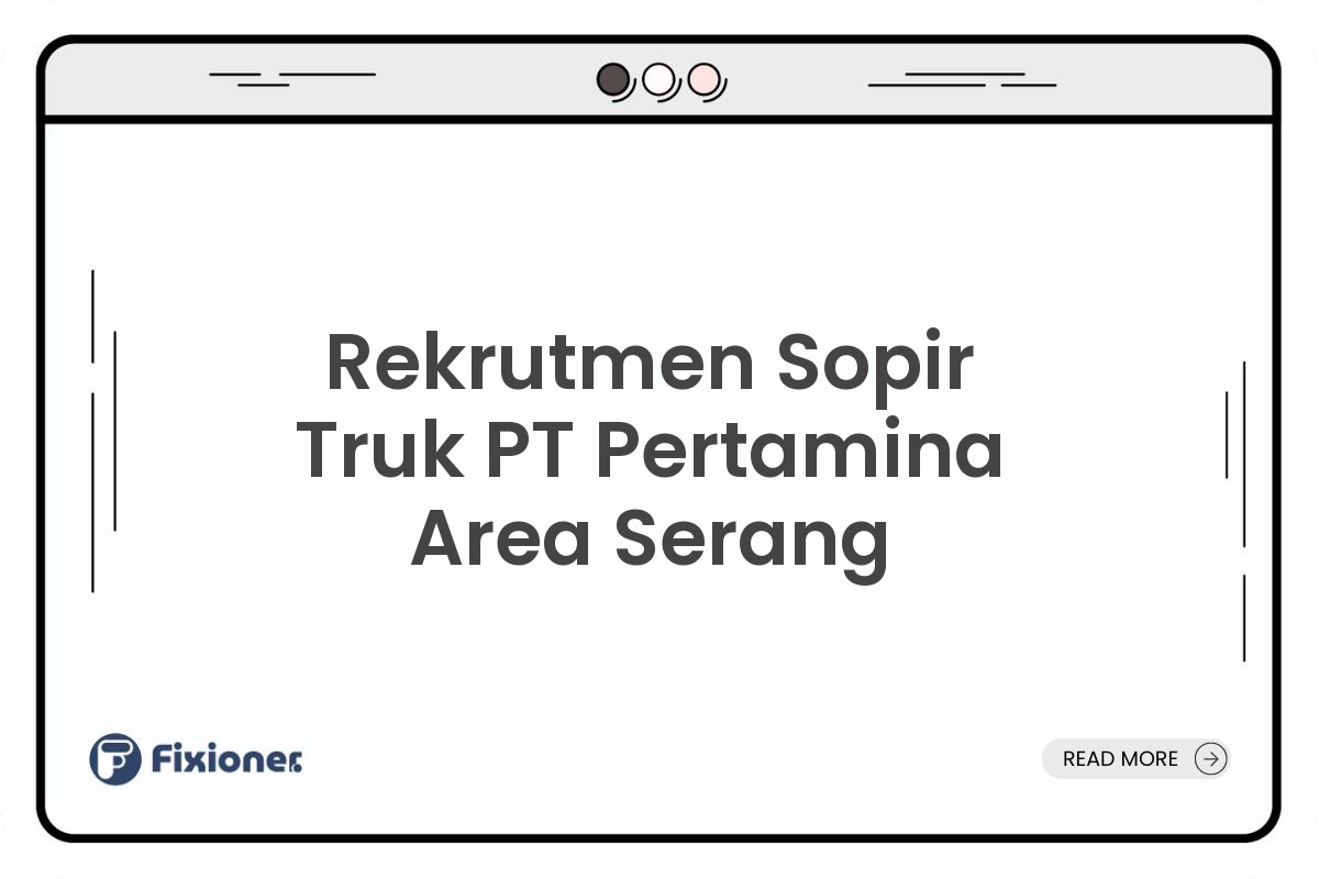Rekrutmen Sopir Truk PT Pertamina Area Serang
