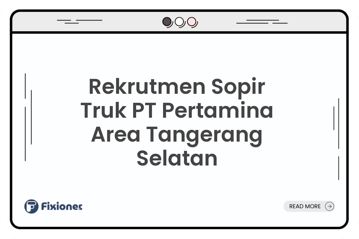 Rekrutmen Sopir Truk PT Pertamina Area Tangerang Selatan