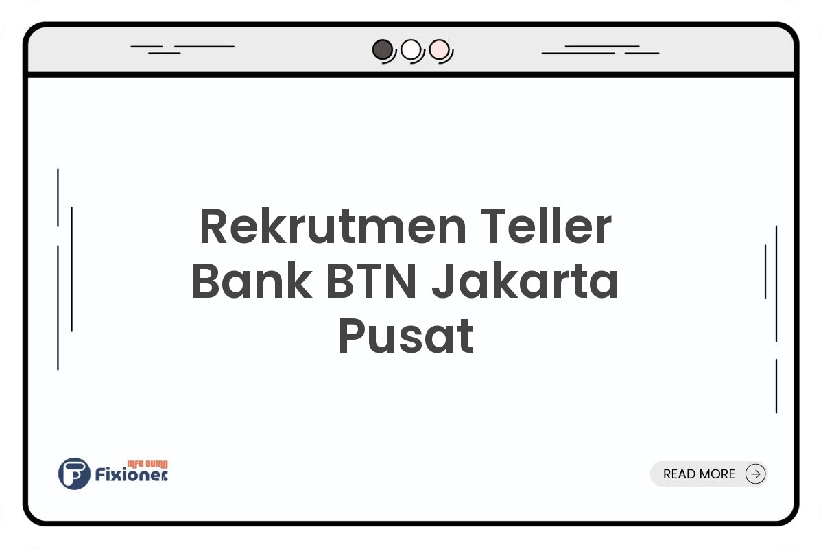 Rekrutmen Teller Bank BTN Jakarta Pusat