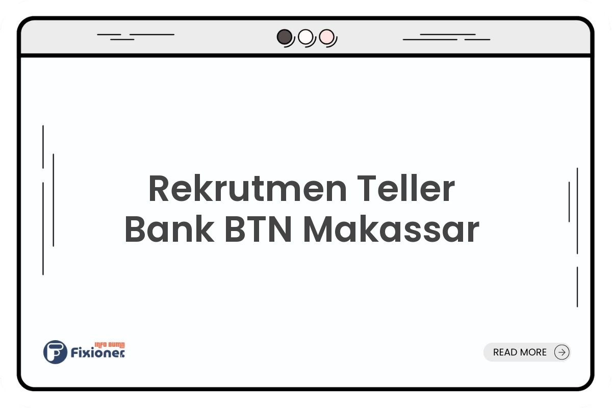 Rekrutmen Teller Bank BTN Makassar