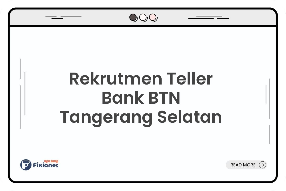 Rekrutmen Teller Bank BTN Tangerang Selatan