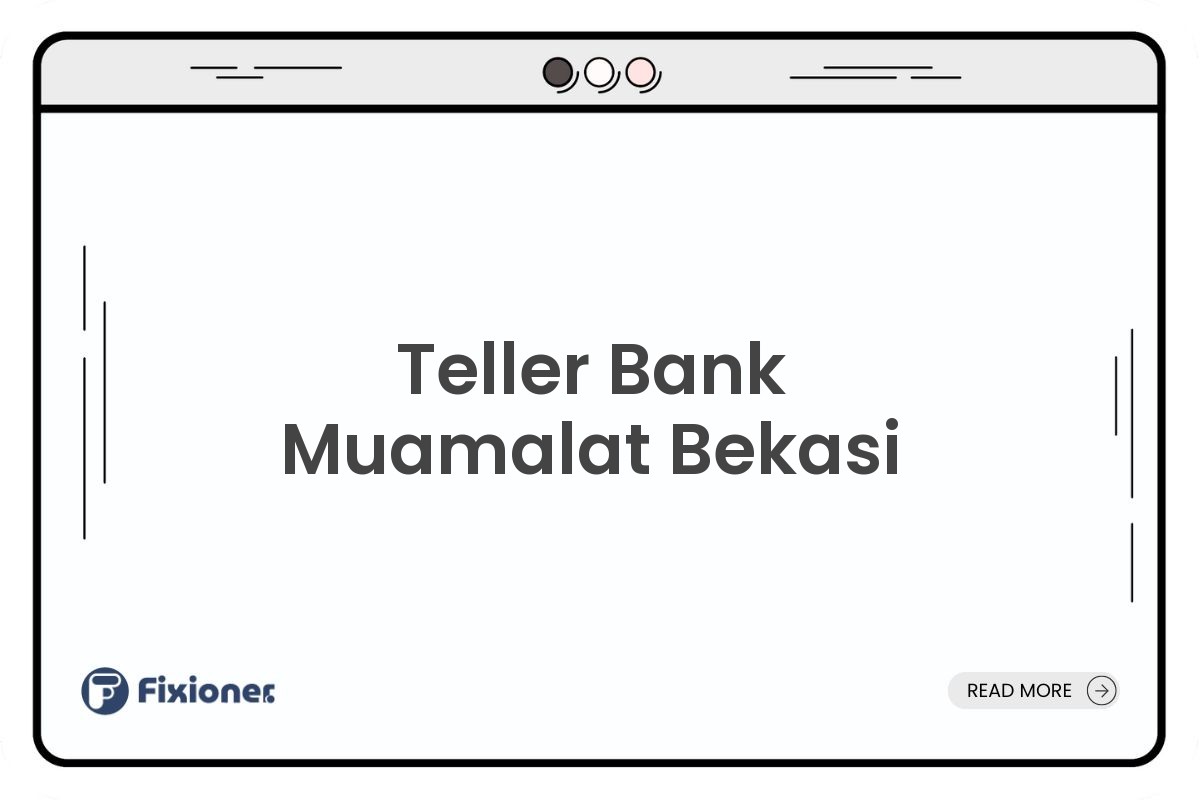 Teller Bank Muamalat Bekasi