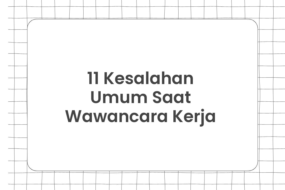 11 Kesalahan Umum Saat Wawancara Kerja