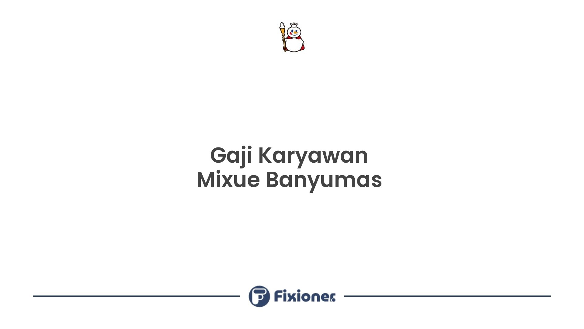 Gaji Karyawan Mixue Banyumas