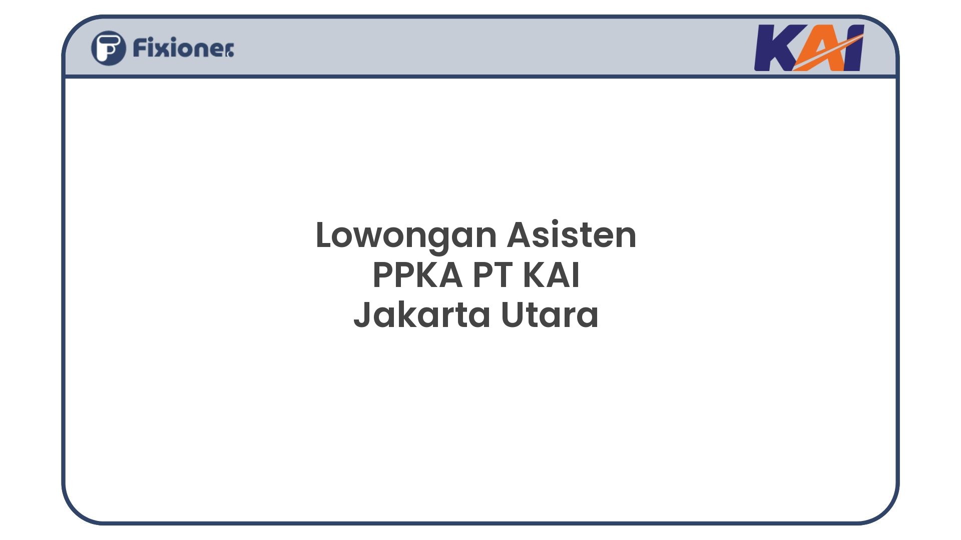 Lowongan Asisten PPKA PT KAI Jakarta Utara