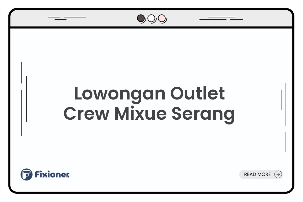 Lowongan Outlet Crew Mixue Serang